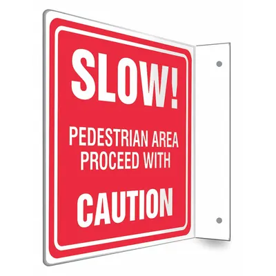 CONDOR Safety Sign: PETG, Mounting Holes Sign Mounting, 8 in x 8 in Nominal Sign Size - L-Shape Projection Slow! Pedestrian Area Proceed With Caution Signs