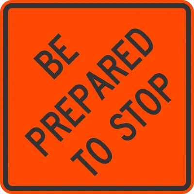 LYLE 36 in x 36 in Be Prepared To Stop Sign, Aluminum, Engineer Grade, Orange - Be Prepared To Stop Signs