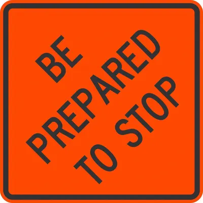 LYLE 24 in x 24 in Be Prepared To Stop Sign, Aluminum, Engineer Grade, Orange - Be Prepared To Stop Signs