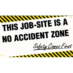 Poly sheeting banner printed on one side with the message 'This Job-Site Is A No Accident Zone, Safety Comes First'. Nominal sign size 28 in x 48 in. Suitable for indoor or outdoor use. Used to promote workplace safety awareness on job sites.