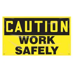 Poly sheeting banner printed on one side with a caution work safely message. Nominal size 28 in x 48 in. Suitable for indoor and outdoor use in facilities, construction sites, or warehouses to promote safety awareness.