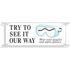 This polyethylene banner is printed on one side with a message promoting safety eyewear compliance. It is suitable for indoor and outdoor use in industrial facilities to reinforce personal protective equipment requirements. Nominal sign size is 48 in x 120 in.