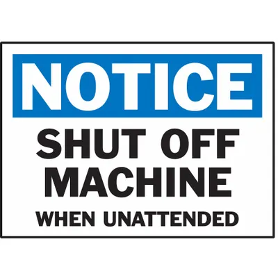 BRADY Notice: Shut Off Machine When Unattended Sign - Notice: Shut Off Machine When Unattended Signs