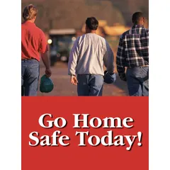 This 22 in x 17 in safety poster features the message 'Go Home Safe Today!' in English. The clear film laminate protective coating helps preserve the poster in industrial environments. It does not include a frame and does not have a write-on surface.