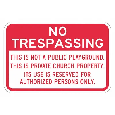 LYLE Reflective No Trespassing Sign: Aluminum, Mounting Holes Sign Mounting - No Trespassing: This Is Not A Public Playground.This Is Private Church Property. Its Use Is Reserved For Authorized Persons Only. Signs