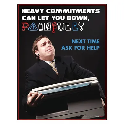 SAFETYPOSTER.COM Safety Poster: 22 in x 17 in Nominal Sign Size, No Protective Coating, Write on Surface - Heavy Committments Can Let You Down, Painfully Next Time Ask for Help Posters